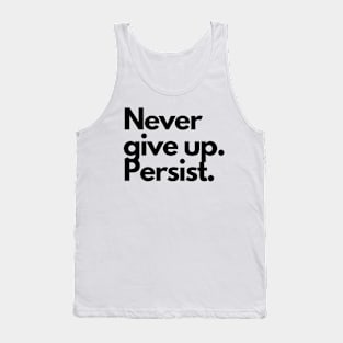 "Never give up. Persist" Text Tank Top